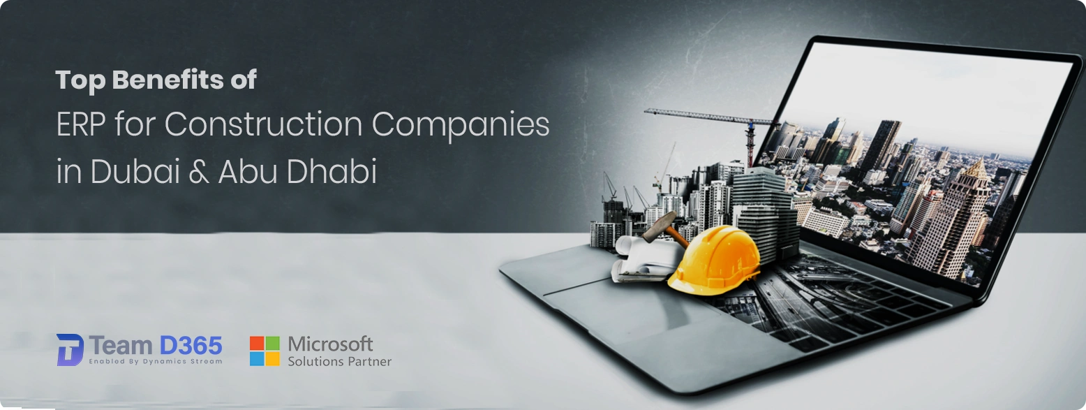 Top Benefits of ERP for Construction Companies in Dubai & Abu Dhabi